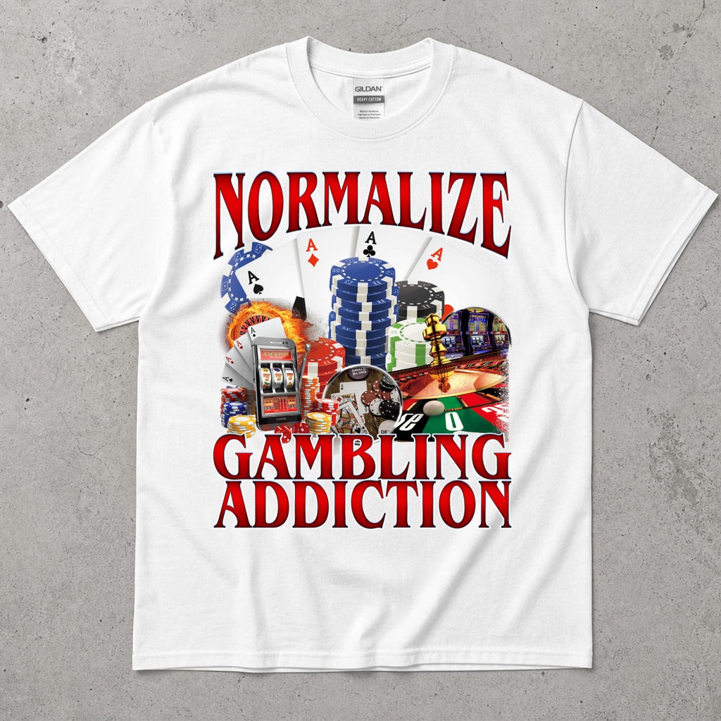 Normalize Gambling Addiction T-Shirt