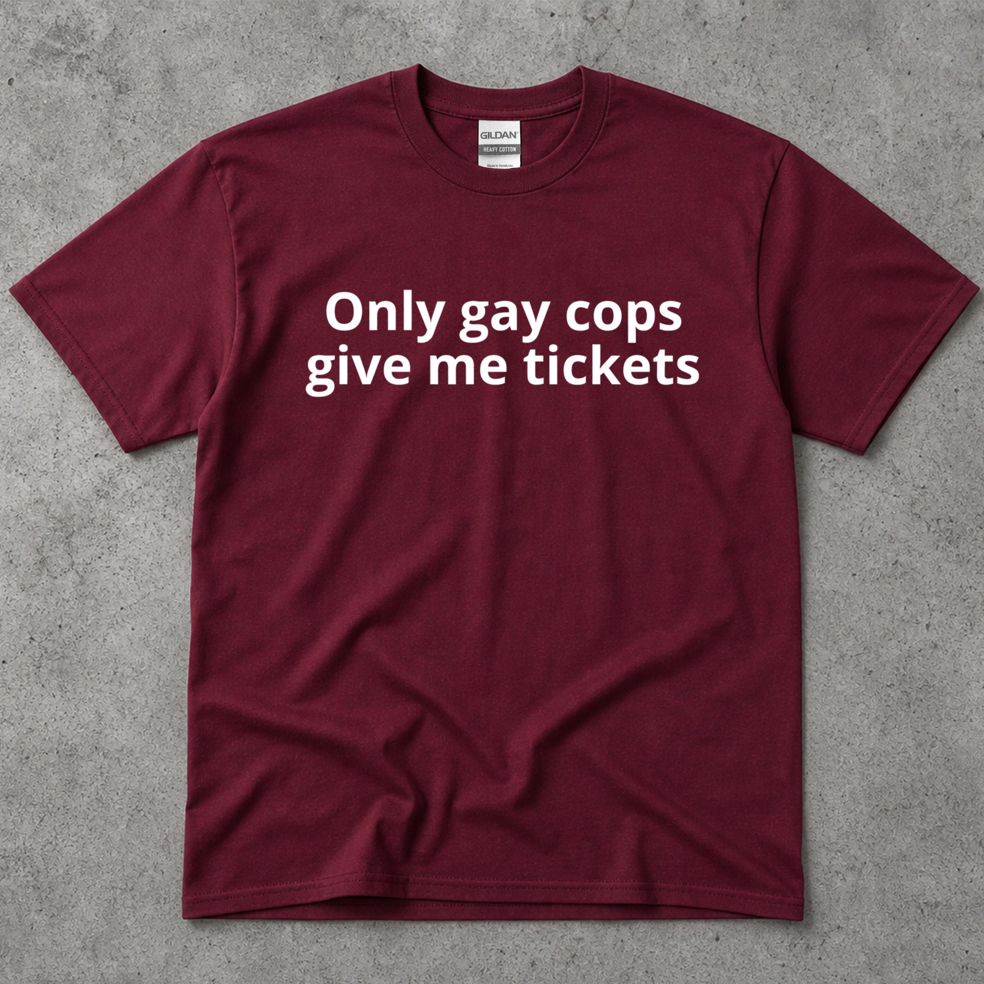 Only Gay Cops Give Me Tickets Funny Text T-Shirt
