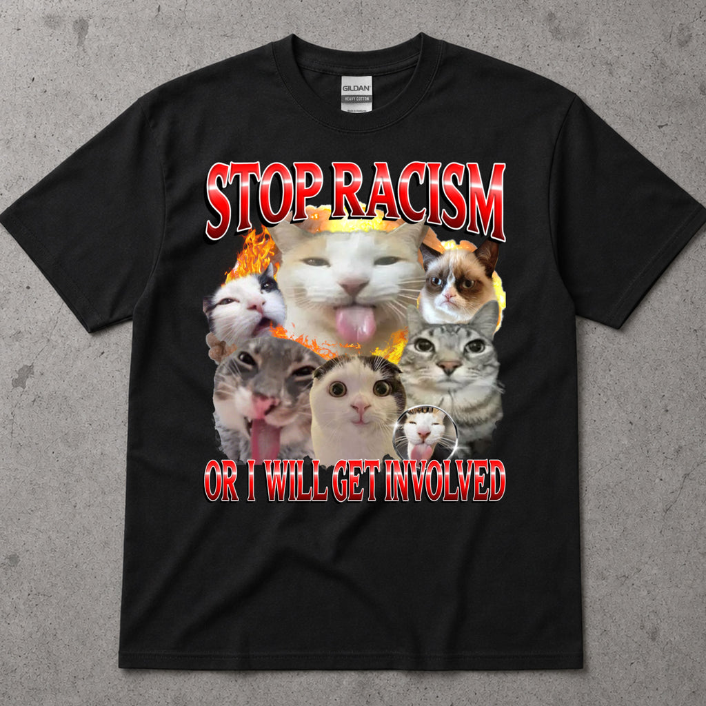 Sarcastic Cat Collage T-Shirt - Stop Racism Or I Will Get Involved