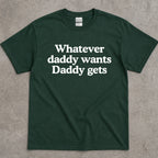 Whatever Daddy Wants Daddy Gets T-Shirt