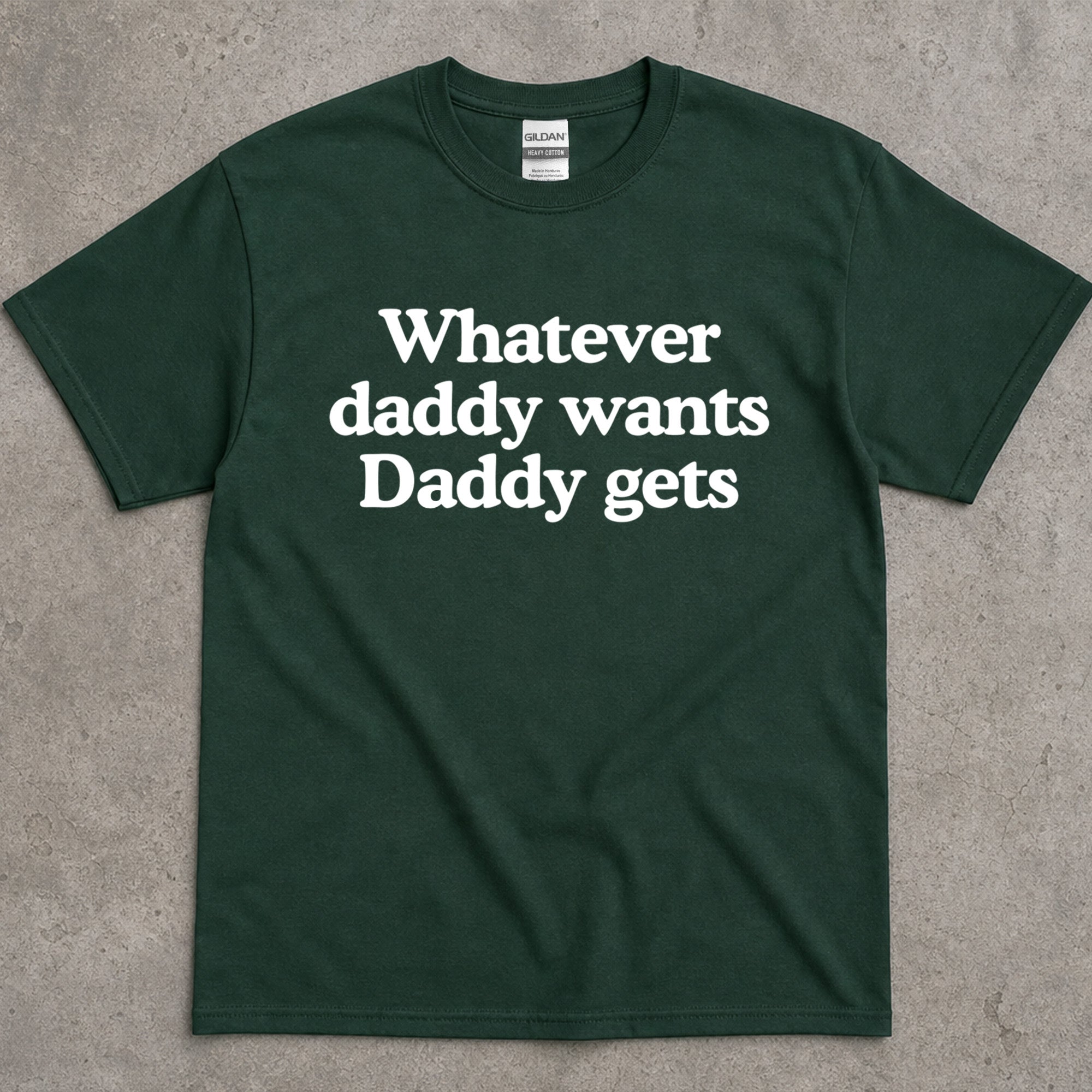 Whatever Daddy Wants Daddy Gets T-Shirt