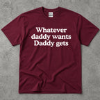 Whatever Daddy Wants Daddy Gets T-Shirt
