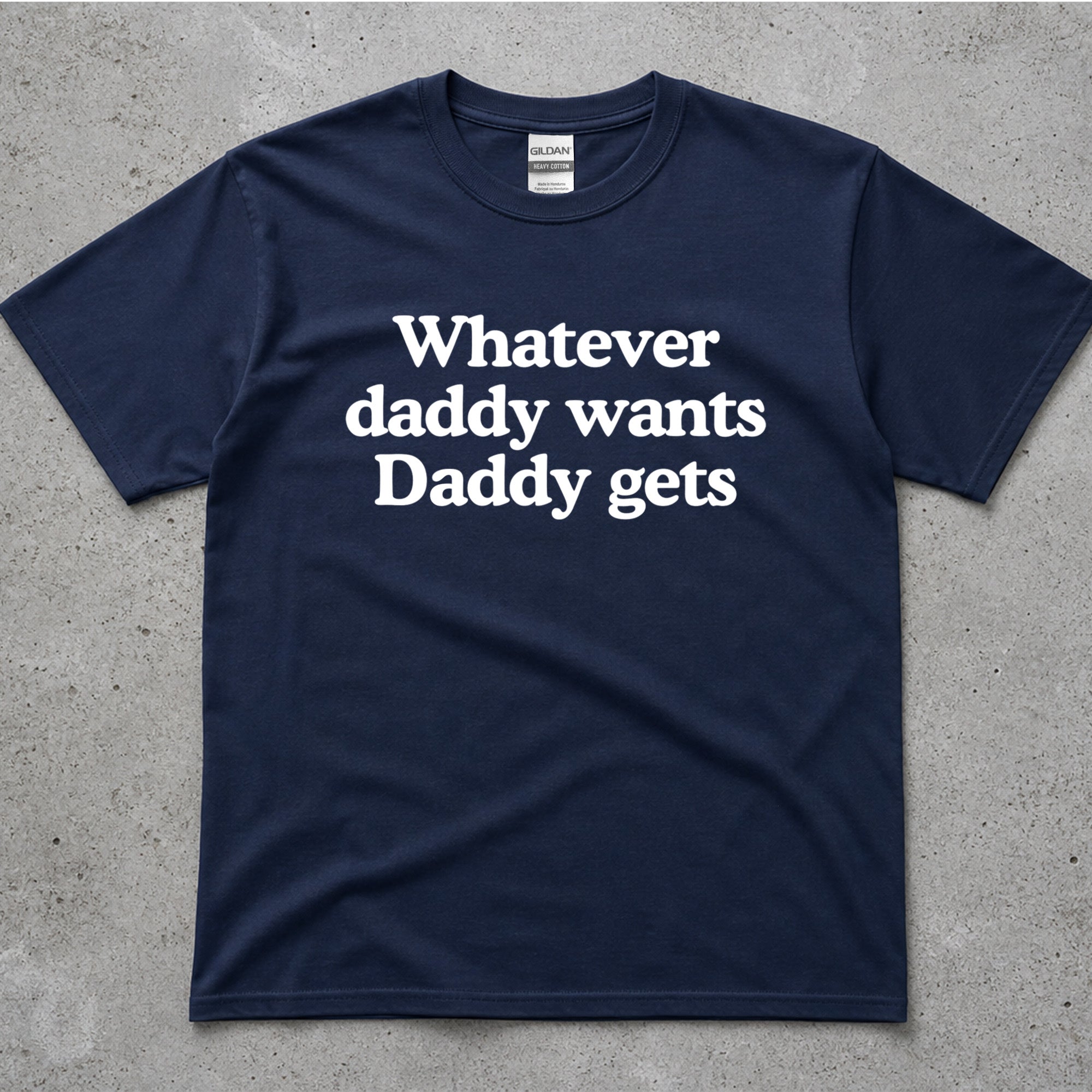 Whatever Daddy Wants Daddy Gets T-Shirt