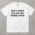 Don't Make Me Use My Daddy Voice Funny T-Shirt