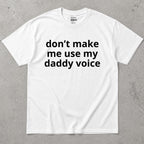 Don't Make Me Use My Daddy Voice Funny T-Shirt