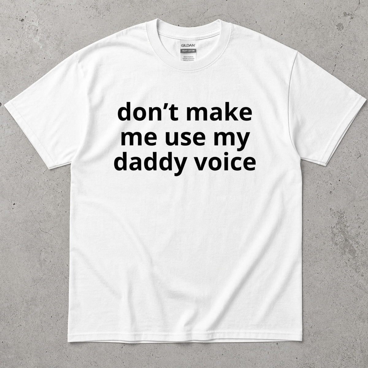 Don't Make Me Use My Daddy Voice Funny T-Shirt