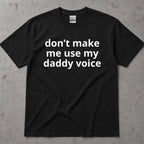 Don't Make Me Use My Daddy Voice Funny T-Shirt