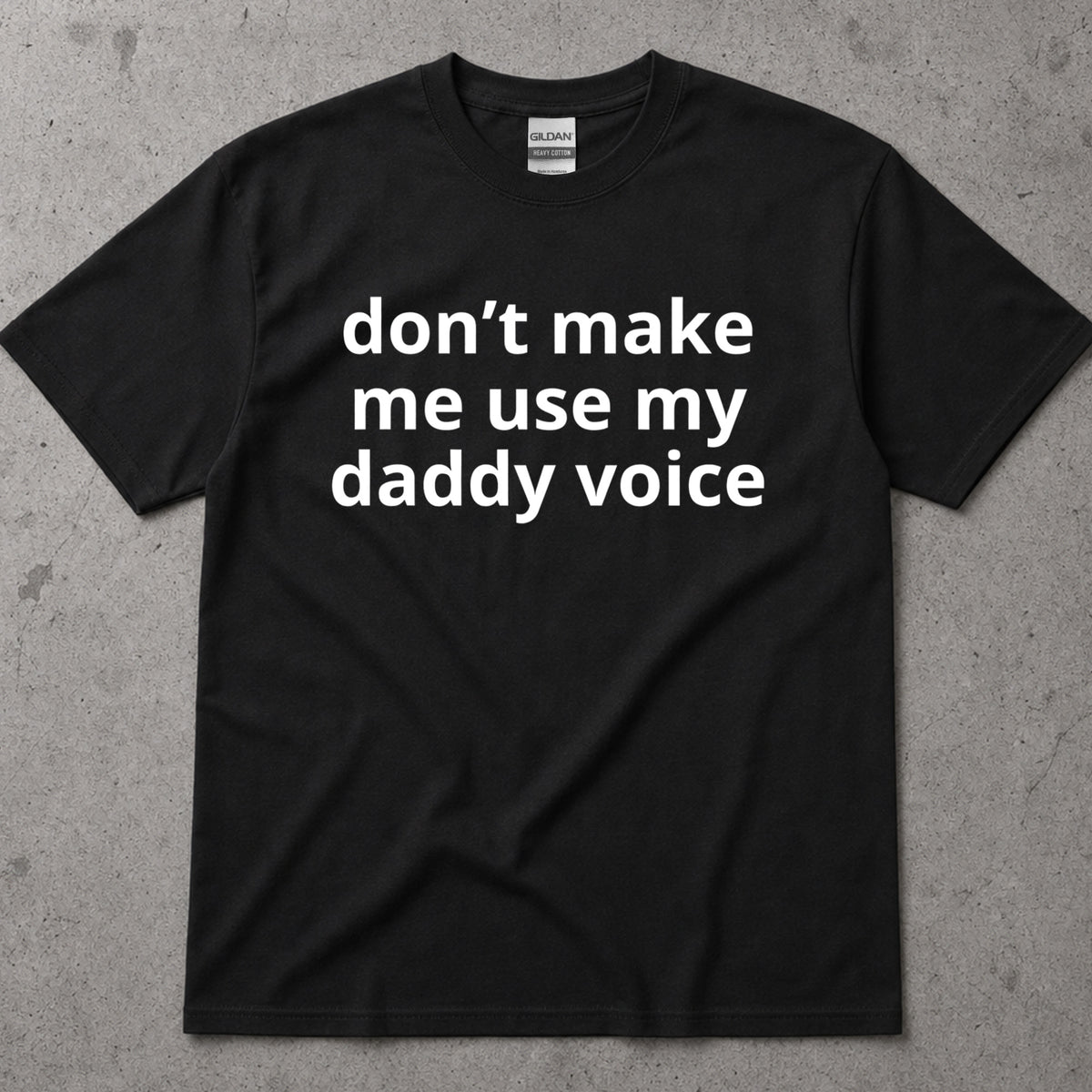Don't Make Me Use My Daddy Voice Funny T-Shirt