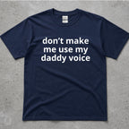Don't Make Me Use My Daddy Voice Funny T-Shirt