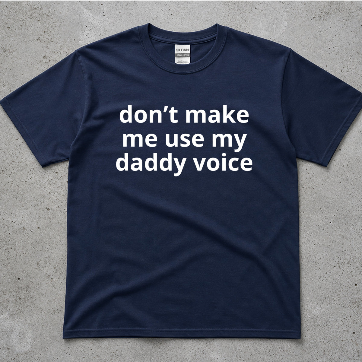 Don't Make Me Use My Daddy Voice Funny T-Shirt