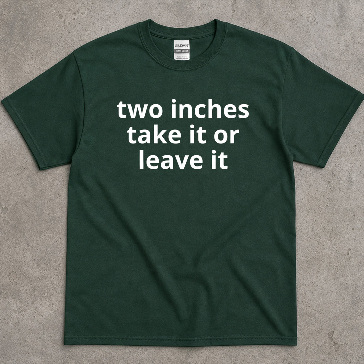 Two Inches Take It Or Leave It Funny Text T-Shirt