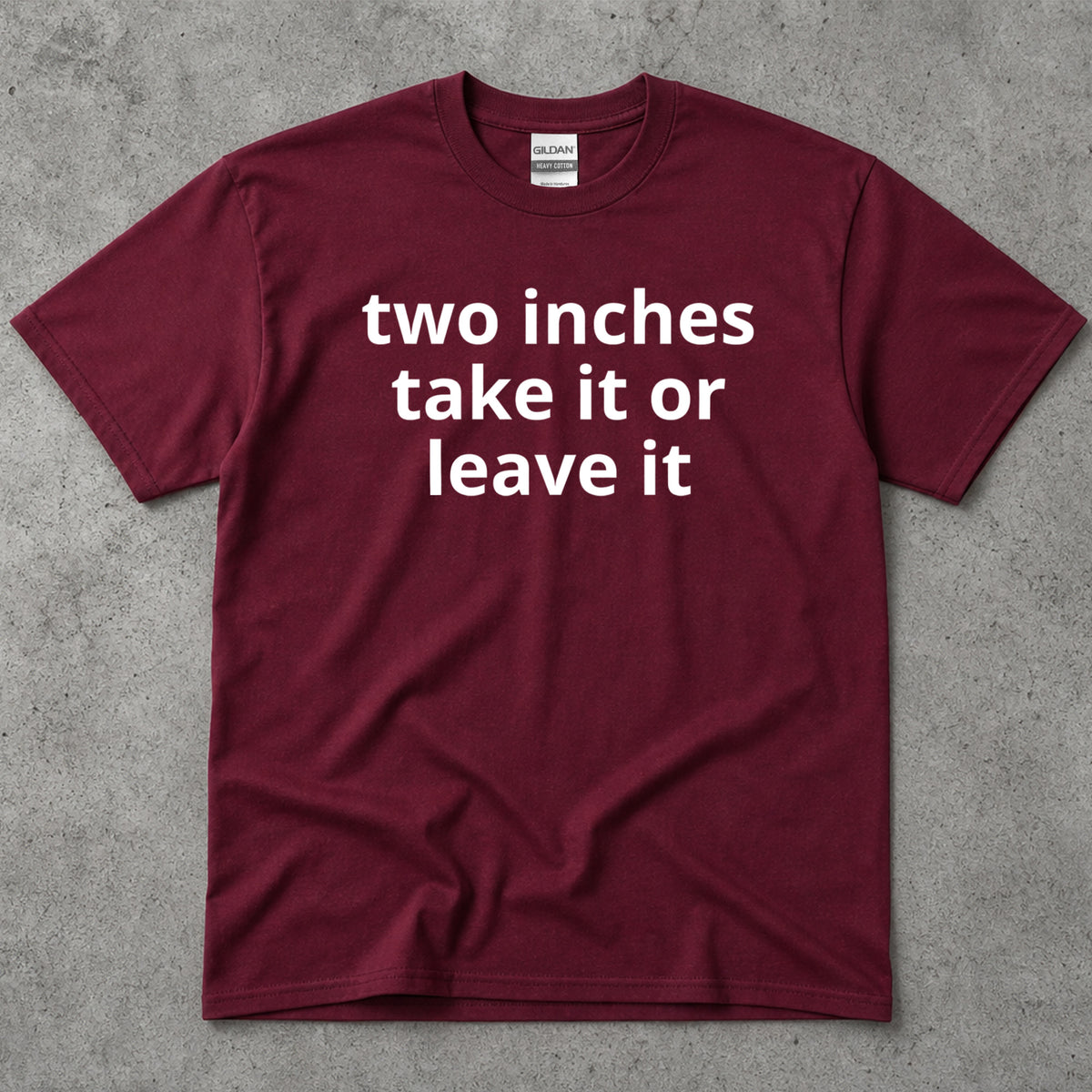 Two Inches Take It Or Leave It Funny Text T-Shirt