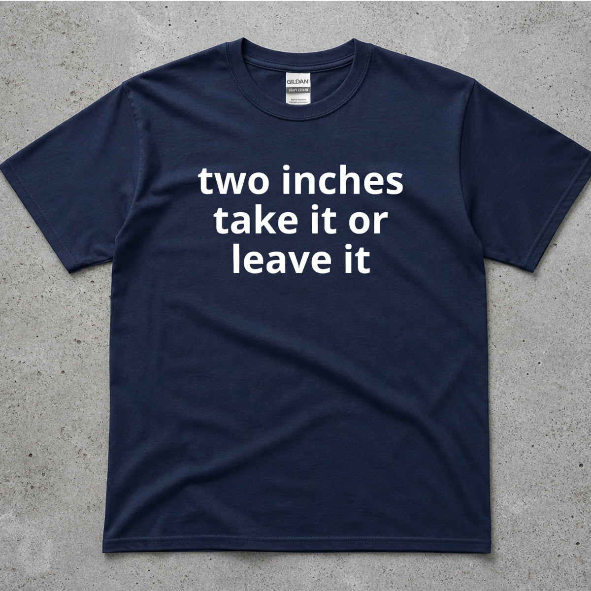 Two Inches Take It Or Leave It Funny Text T-Shirt